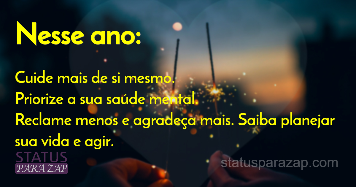 Nesse ano: Cuide mais de si... | Frases para Status