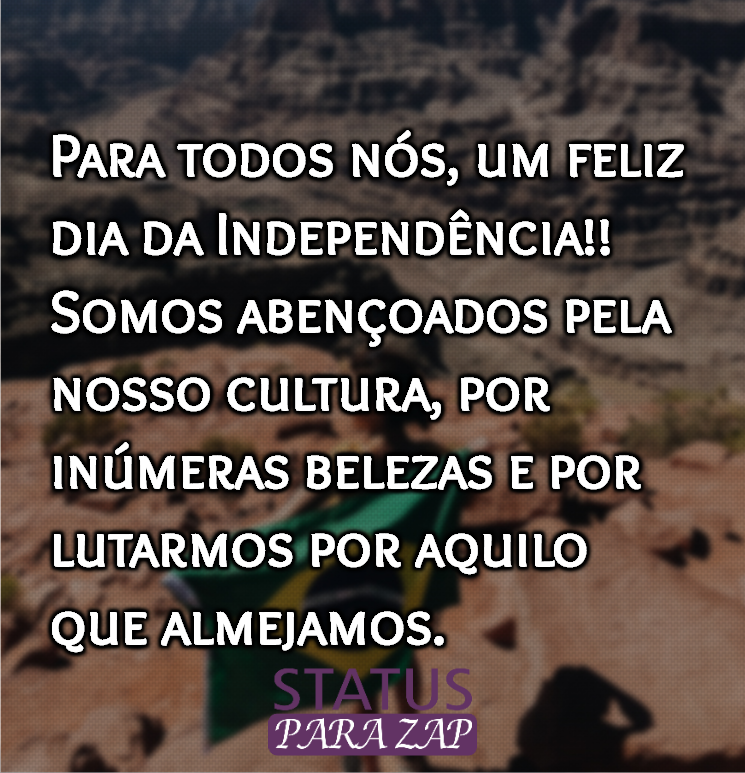 Para todos nós, um feliz dia da Independência!! Somos abençoados - Frases  do Dia da Independência do BrasilStatus para Zap