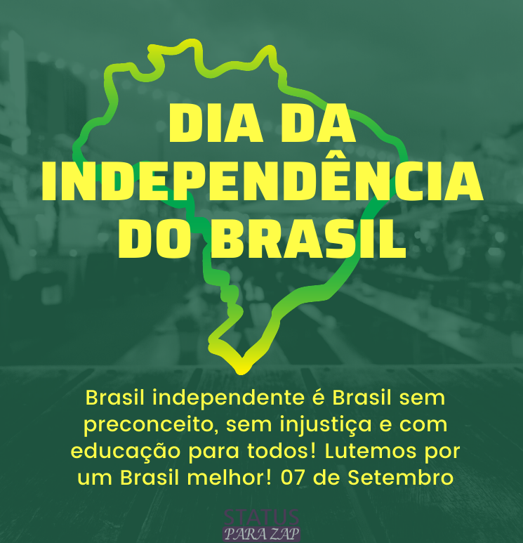 Brasil independente é Brasil sem preconceito, sem injustiça e com educação para todos!