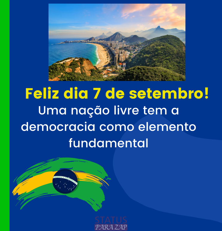 Uma nação livre tem a democracia como elemento fundamental - Frases do Dia  da Independência do BrasilStatus para Zap