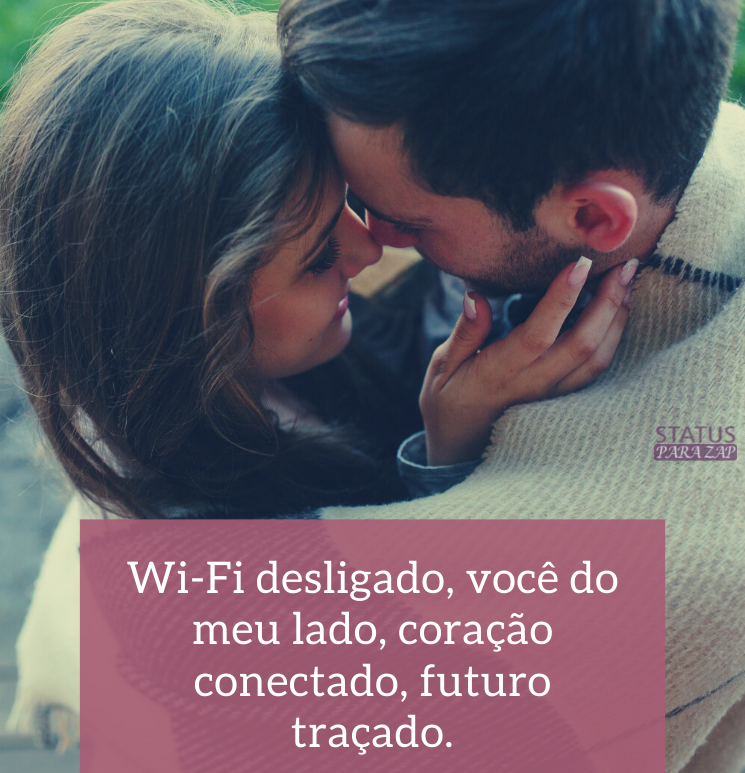 Wi-Fi desligado, você do meu lado, coração conectado, futuro traçado.